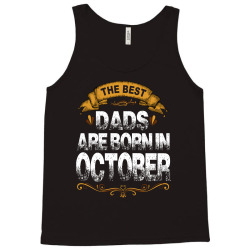 The Best Dads Are Born In October Tank Top | Artistshot