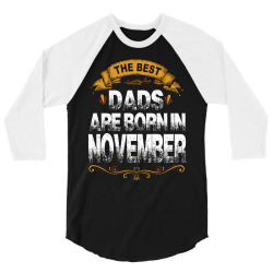 The Best Dads Are Born In November 3/4 Sleeve Shirt | Artistshot