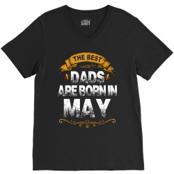 The Best Dads Are Born In May V-Neck Tee | Artistshot