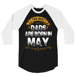 The Best Dads Are Born In May 3/4 Sleeve Shirt | Artistshot