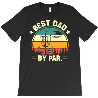 Vintage Best Dad By Par Disk Golf Dad Father's Day T Shirt T-shirt Designed By Truong Ta