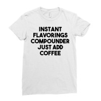 Instant Flavorings Compounder Just Add Coffee Premium T Shirt Ladies Fitted T-shirt | Artistshot