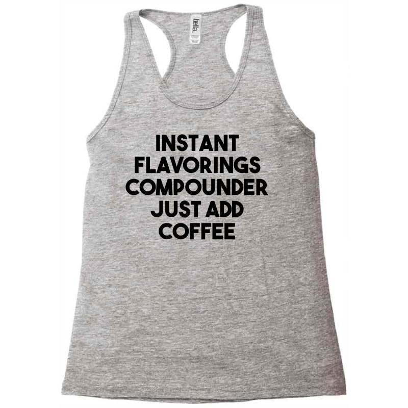 Instant Flavorings Compounder Just Add Coffee Premium T Shirt Racerback Tank by belenfinl | Artistshot