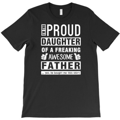 Womens I'm The Proud Daughter Of A Freaking Awesome Father T Shirt T-shirt Designed By Truong Ta