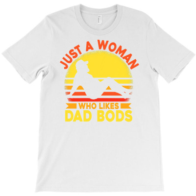 Womens Just A Woman Who Likes Dad Bods T Shirt T-shirt Designed By Truong Ta