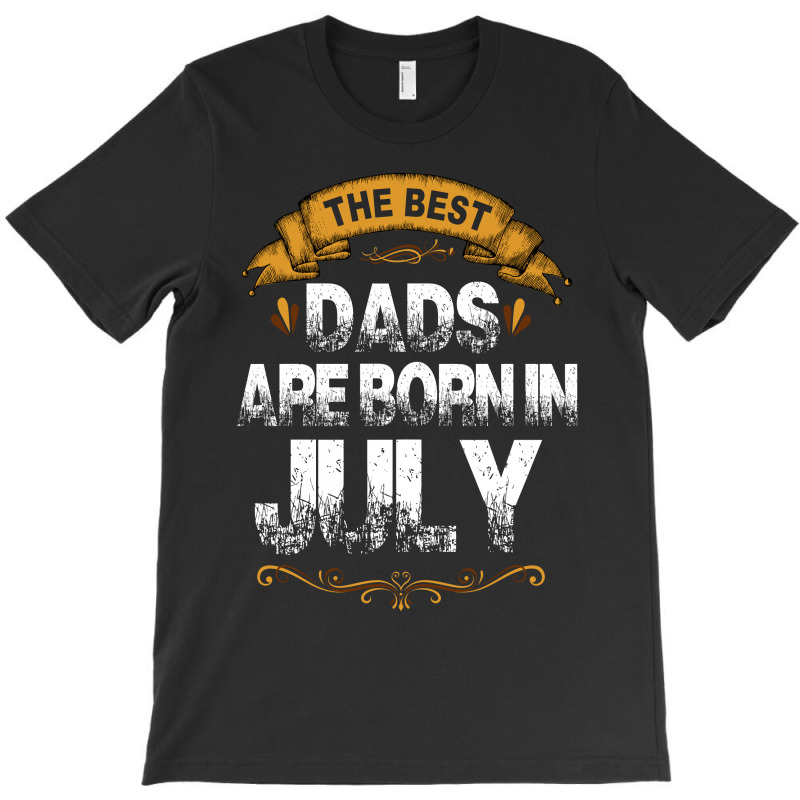 The Best Dads Are Born In July T-shirt | Artistshot