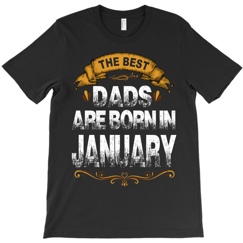 The Best Dads Are Born In January T-shirt | Artistshot