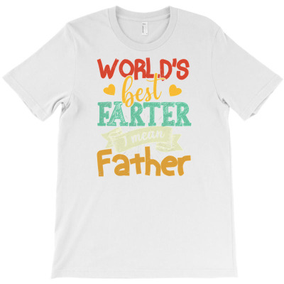 World's Best Farter I Mean Father Father's Day T Shirt T-shirt Designed By Truong Ta