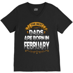 The Best Dads Are Born In February V-Neck Tee | Artistshot