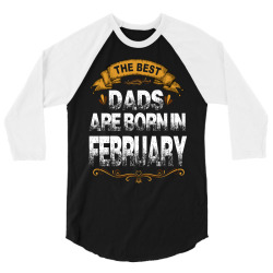 The Best Dads Are Born In February 3/4 Sleeve Shirt | Artistshot