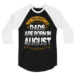 The Best Dads Are Born In August 3/4 Sleeve Shirt | Artistshot