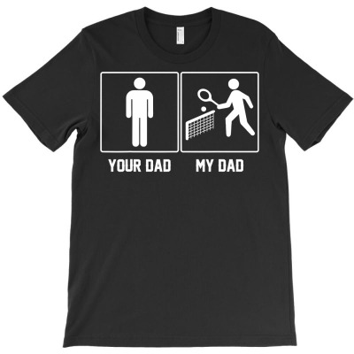 Your Dad My Dad Tennis Proud Father Day Tshirt T-shirt Designed By Truong Ta