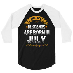 The Best Husbands Are Born In July 3/4 Sleeve Shirt | Artistshot
