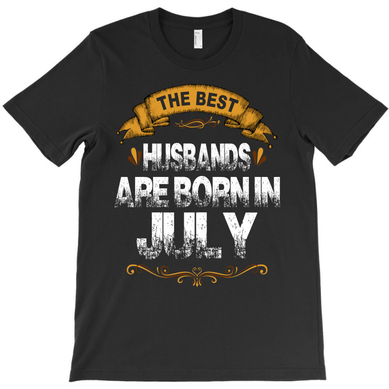 The Best Husbands Are Born In July T-shirt | Artistshot