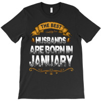 The Best Husbands Are Born In January T-shirt | Artistshot