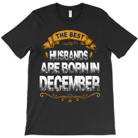 The Best Husbands Are Born In December T-shirt | Artistshot