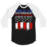 This Is The Government Our Founders Warned Us About T Shirt 3/4 Sleeve Shirt | Artistshot