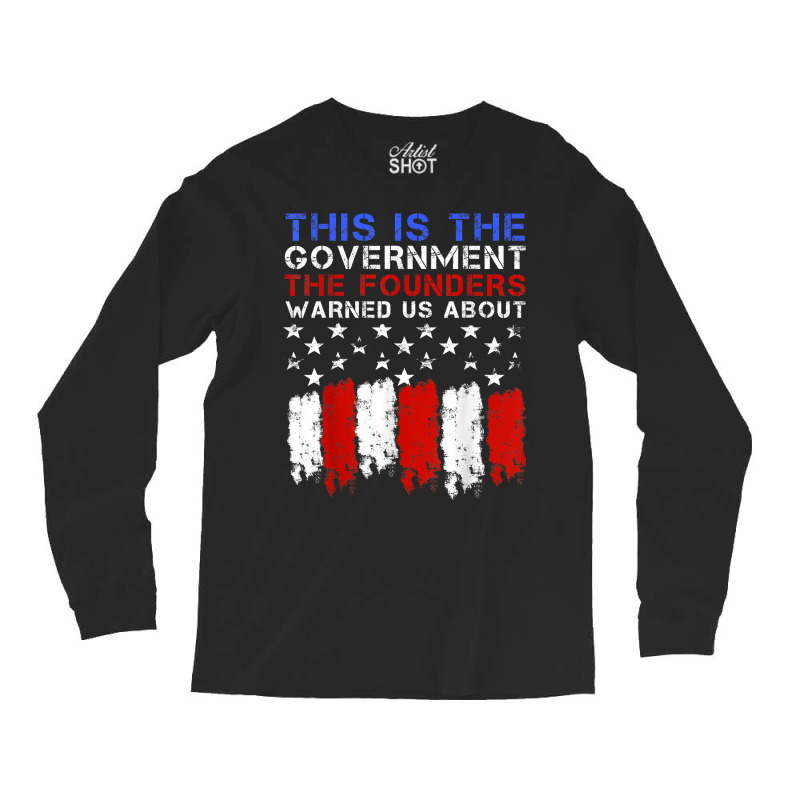 This Is The Government Our Founders Warned Us About T Shirt Long Sleeve Shirts | Artistshot