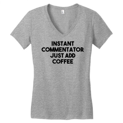Instant Commentator Just Add Coffee T Shirt Women's V-neck T-shirt Designed By Espermarl