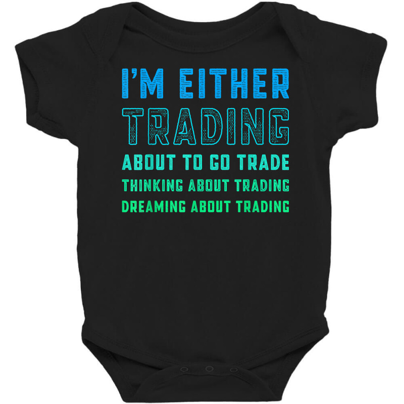 Funny Day Trader Trading Quote Stock Market Stockbroker T Shirt Baby Bodysuit by lissuttie | Artistshot