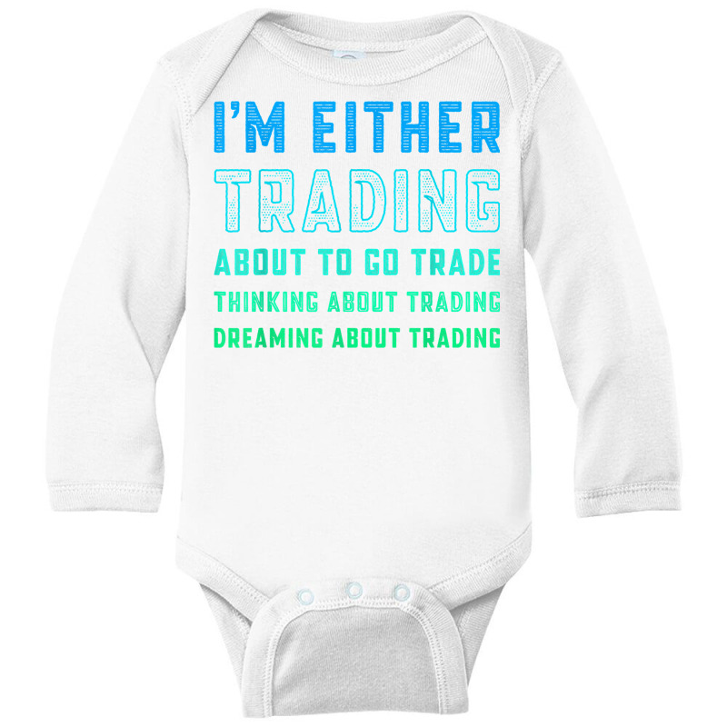 Funny Day Trader Trading Quote Stock Market Stockbroker T Shirt Long Sleeve Baby Bodysuit by lissuttie | Artistshot