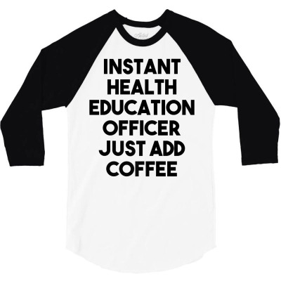 Instant Health Education Officer Just Add Coffee Premium T Shirt 3/4 Sleeve Shirt Designed By Espermarl
