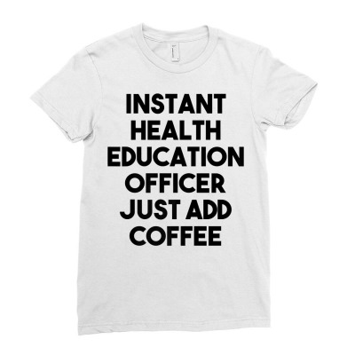 Instant Health Education Officer Just Add Coffee Premium T Shirt Ladies Fitted T-shirt Designed By Espermarl