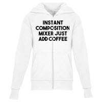 Instant Composition Mixer Just Add Coffee Zip Hoodie Youth Zipper Hoodie | Artistshot