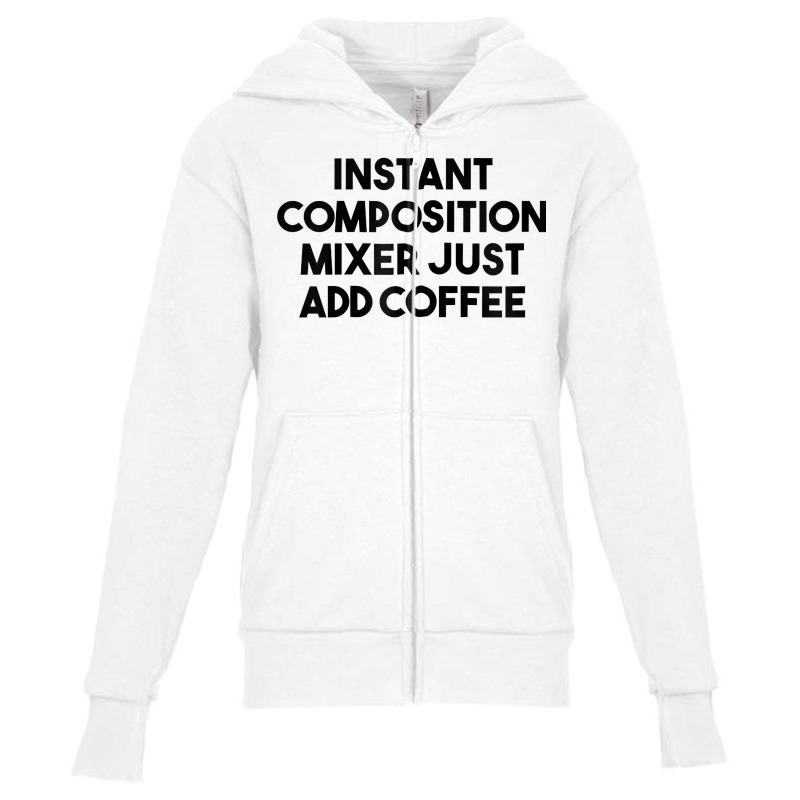 Instant Composition Mixer Just Add Coffee Zip Hoodie Youth Zipper Hoodie by belenfinl | Artistshot