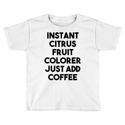 Instant Citrus Fruit Colorer Just Add Coffee Premium T Shirt Toddler T-shirt Designed By Espermarl
