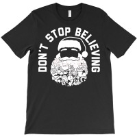 Santa Don't Stop Believing T-shirt | Artistshot