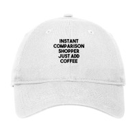 Instant Comparison Shopper Just Add Coffee T Shirt Adjustable Cap | Artistshot