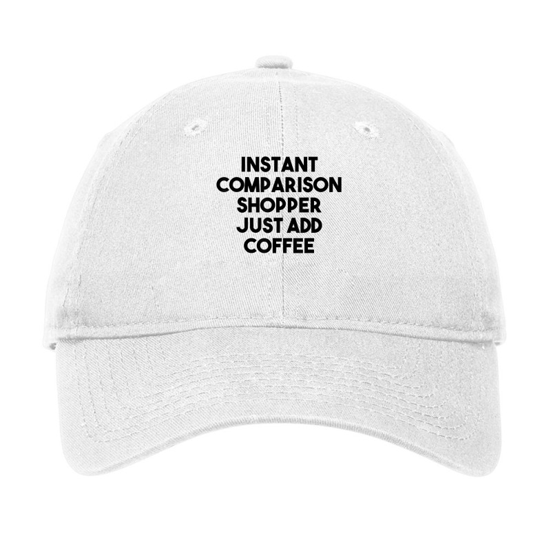 Instant Comparison Shopper Just Add Coffee T Shirt Adjustable Cap by belenfinl | Artistshot