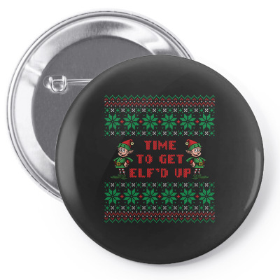 Time To Get Elfed Up Pin-back Button Designed By Tshiart