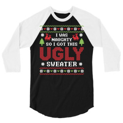 I Was Naughty So I Got This Ugly Sweater 3/4 Sleeve Shirt | Artistshot