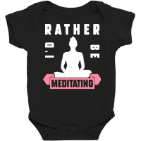 Meditation Lover T  Shirt I'd Rather Be Meditating T  Shirt Baby Bodysuit | Artistshot