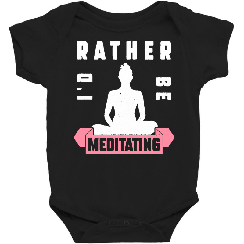 Meditation Lover T  Shirt I'd Rather Be Meditating T  Shirt Baby Bodysuit by adolphsteuber754 | Artistshot