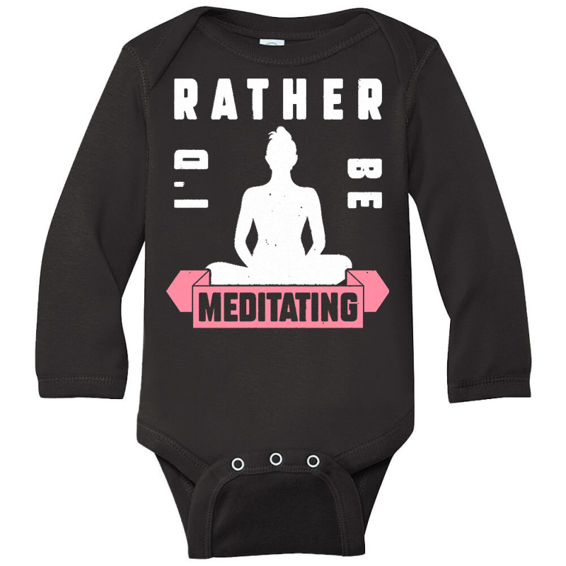 Meditation Lover T  Shirt I'd Rather Be Meditating T  Shirt Long Sleeve Baby Bodysuit by adolphsteuber754 | Artistshot