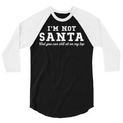 I'm Not Santa But You Can Sit on My Lap 3/4 Sleeve Shirt | Artistshot