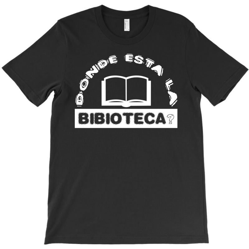 Donde Esta La Biblioteca T-shirt | Artistshot