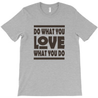 Do What You Love T-shirt | Artistshot