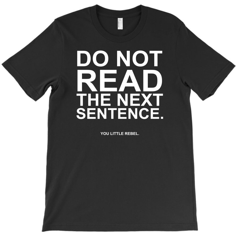 Do Not Read The Next Sentence T-shirt | Artistshot