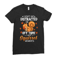 I Dont Get Distracted Off Topic Have Squirrel Moment Funny T Shirt Ladies Fitted T-shirt | Artistshot