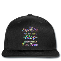 I'm Expensive All The Time Stop Asking When Im Free Apparel T Shirt Printed Hat | Artistshot