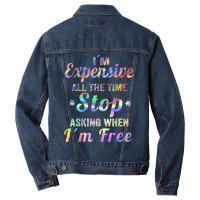 I'm Expensive All The Time Stop Asking When Im Free Apparel T Shirt Men Denim Jacket | Artistshot