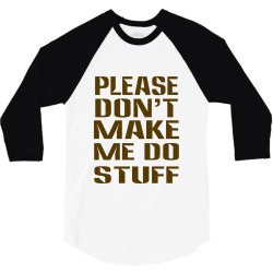 don't make me do stuff 3/4 Sleeve Shirt | Artistshot