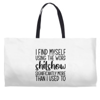 I Find Myself Using The Worl Shitshow Significantly More Than I Used T Weekender Totes | Artistshot