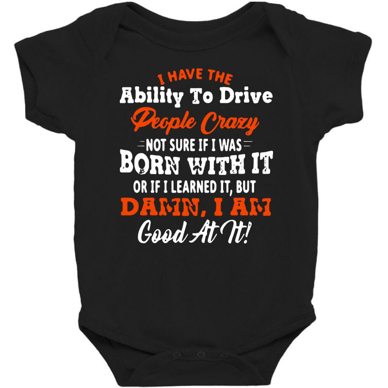 I Have The Ability To Drive People Crazy Not Sure If I Was Born With I Baby Bodysuit by Jober | Artistshot