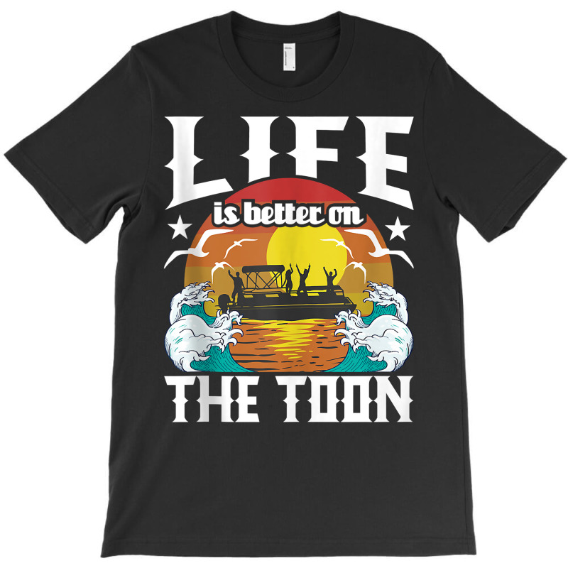 Life Is Better On The Toon   Funny Pontoon Boat Pontooning Tank Top T-shirt | Artistshot