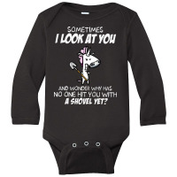 I Look At You And Wonder Why Has No One Hit You With A Shovel Yet Long Sleeve Baby Bodysuit | Artistshot